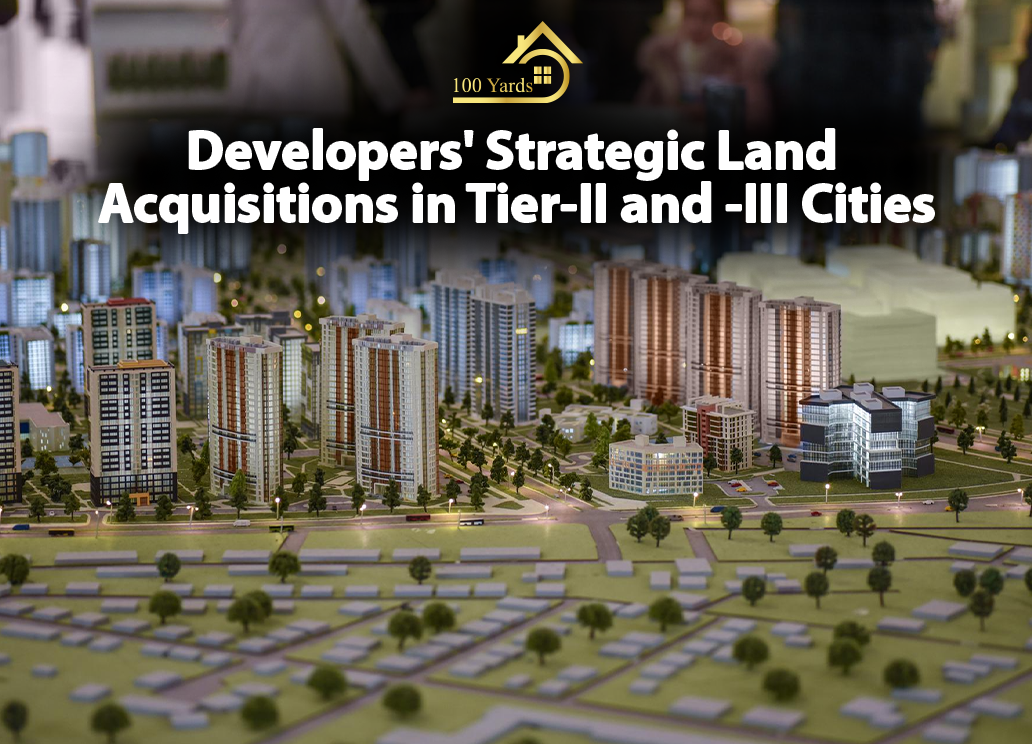 Developers’ Strategic Land Acquisitions in Tier-II and -III Cities