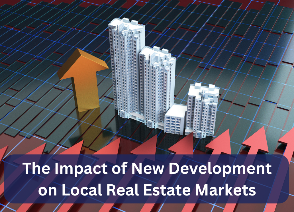 The Impact of New Development on Local Real Estate Markets