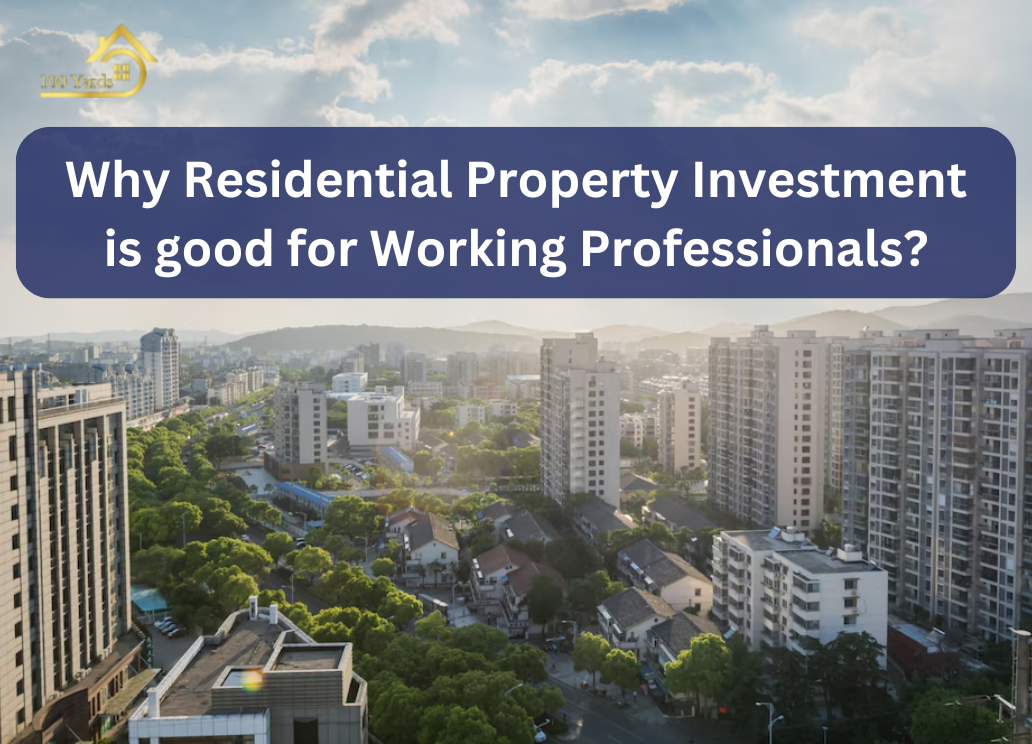 Why Residential Property Investment is Good for Working Professionals?